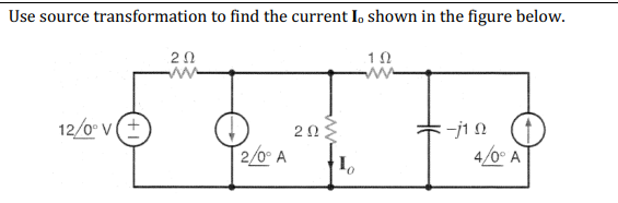 Use source transformation to find the current I, shown in the figure below.
2Ω
1Ω
12/0v (+
2/0 A
ΖΩ
I
- Ω
4/0° A