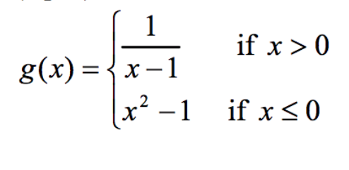 1
x-1
x²-1
g(x) = { x ₁
if x > 0
if x ≤0