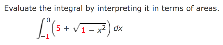 Evaluate the integral by interpreting it in terms of areas.
L₁ (5+ √₁-x²) dx