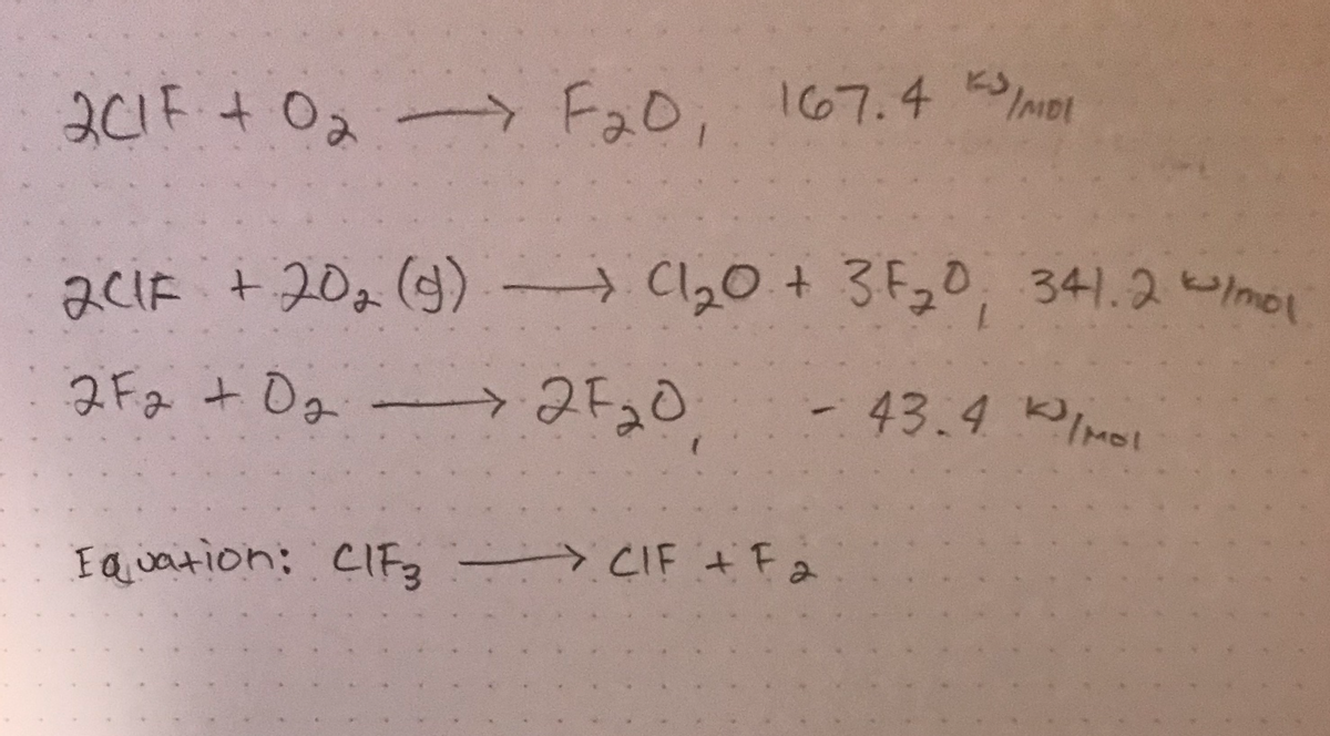 201F + 0₂ F₂0, 167.4 I/MDI
2C1F + 20₂ (g) → (1₂0 + 3F₂0 341.2 mol
2F2₂ +0₂
→
2F20
43.4 MOL
Equation: CIF3
> CIF + F2