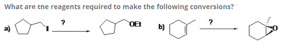 What are tne reagents required to make the following conversions?
?
?
a)
b)
