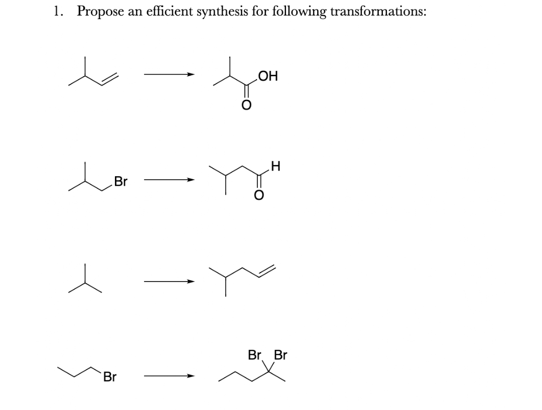 1. Propose an efficient synthesis for following transformations:
Br
Br
OH
H
Br Br