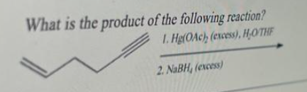 What is the product of the following reaction?
1. Hg(OAc), (excess), H,OTHF
2. NaBH, (excess)
