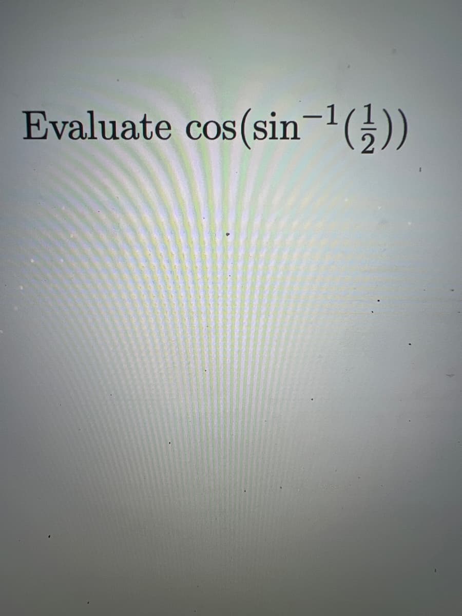 Evaluate cos(sin ¹(¹))