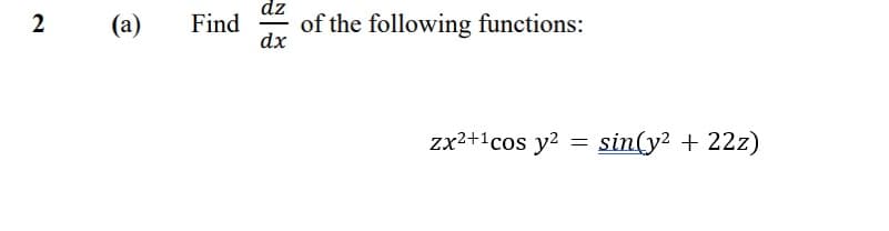 dz
of the following functions:
dx
2
(a)
Find
zx2+1cos y? = sin(y? + 22z)
%3D

