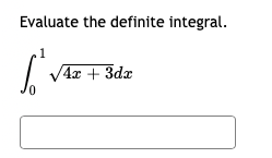 Evaluate the definite integral.
S
√4x + 3dx