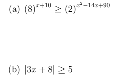 ² –14.r+90
(a) (8)*+10 > (2)-*-1
(b) |3x + 8| > 5
