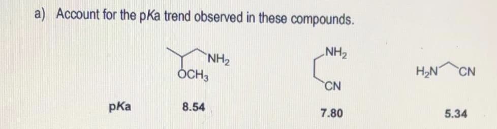 a) Account for the pKa trend observed in these compounds.
NH2
ÓCH3
THN"
H2N
CN
CN
pKa
8.54
7.80
5.34
