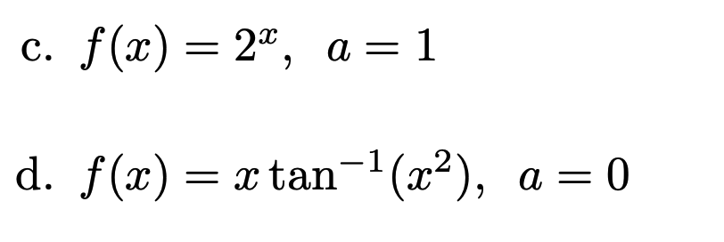 C. f(x) = 2*, a = 1
d. f(x) = =
x tan-¹(x²),
a = 0