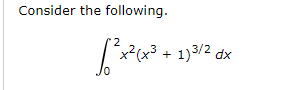 Consider the following.
بو تمش
x²(x³ + 1)3/2 dx
