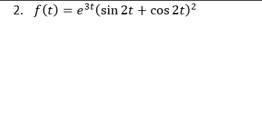 2. f(t) = e³t (sin 2t + cos2t)²