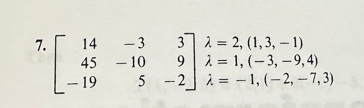 7.
14
45
- 19
-3
- 10
5
3
9
-2
λ = 2, (1, 3, -1)
a
λ
= 1, (-3,-9,4)
λ = -1, (-2, -7,3)
: