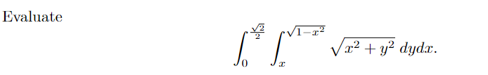 Evaluate
ľºm vy
I
1-x²
x² + y² dydx.