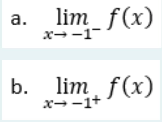 a.
b.
lim_f(x)
x→-1-
lim f(x)
x→−1+