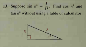 13. Suppose sin n° =
15: Find cos nº and
tan n° without using a table or calculator.
13
