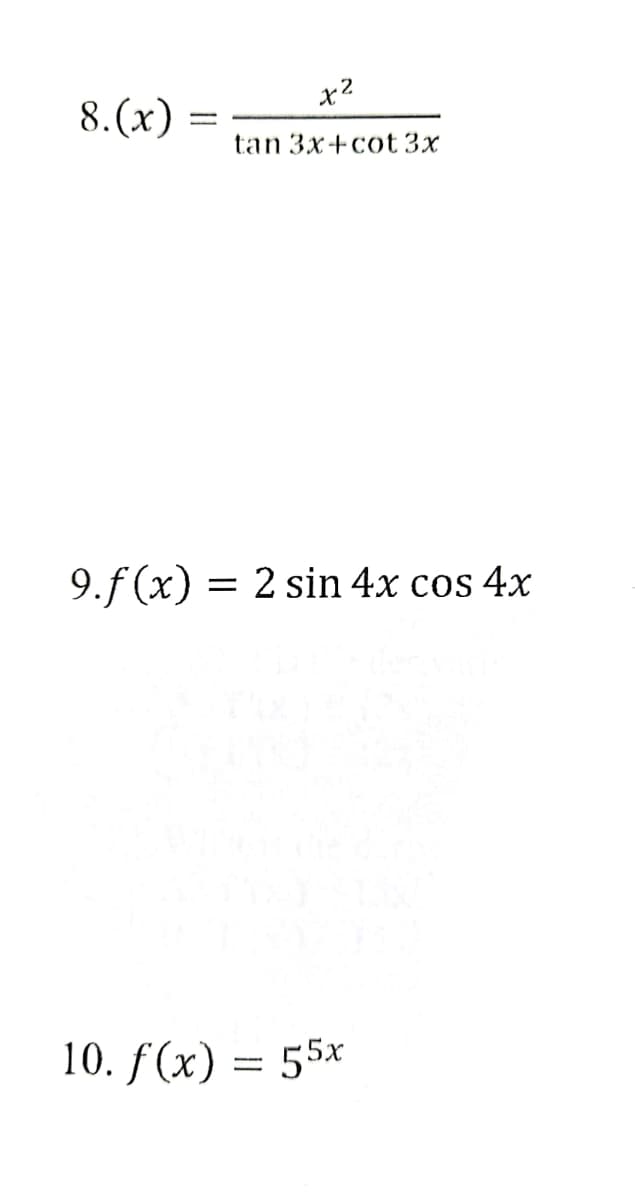 x²
8.(x) =
tan 3x+cot 3x
9.f(x) = 2 sin 4x cos 4x
10. f(x) = 55x
-