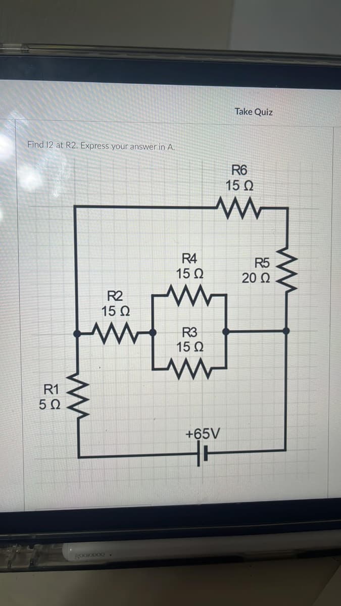 R1
5 Ω
Take Quiz
Find 12 at R2. Express your answer in A.
R6
15 Ω
w
ww
good.
R2
15 Ω
ww
R4
15 Ω
553
R3
15 Ω
ww
+65V
R5
20 Ω
ww