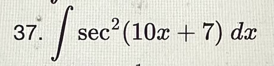 37. sec² (10x + 7) dx
[s