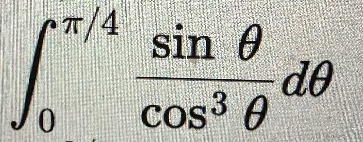 0
π/4
sin e 0
cos³ e
do