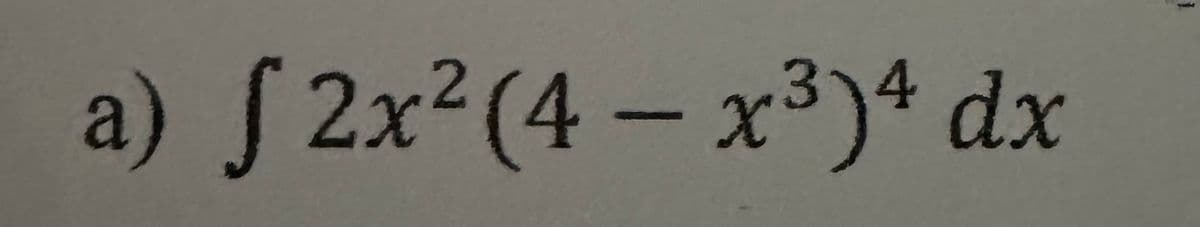 3
a) √ 2x² (4 – x³)4 dx
