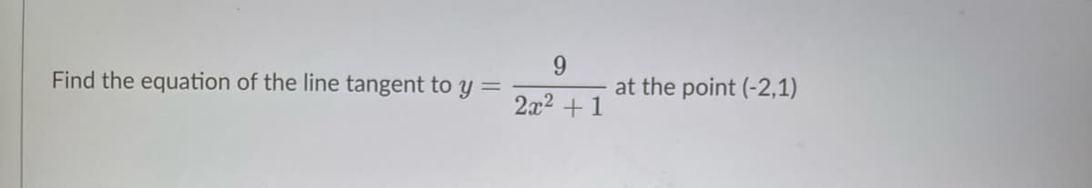 9.
at the point (-2,1)
Find the equation of the line tangent to y =
2x2 +1
