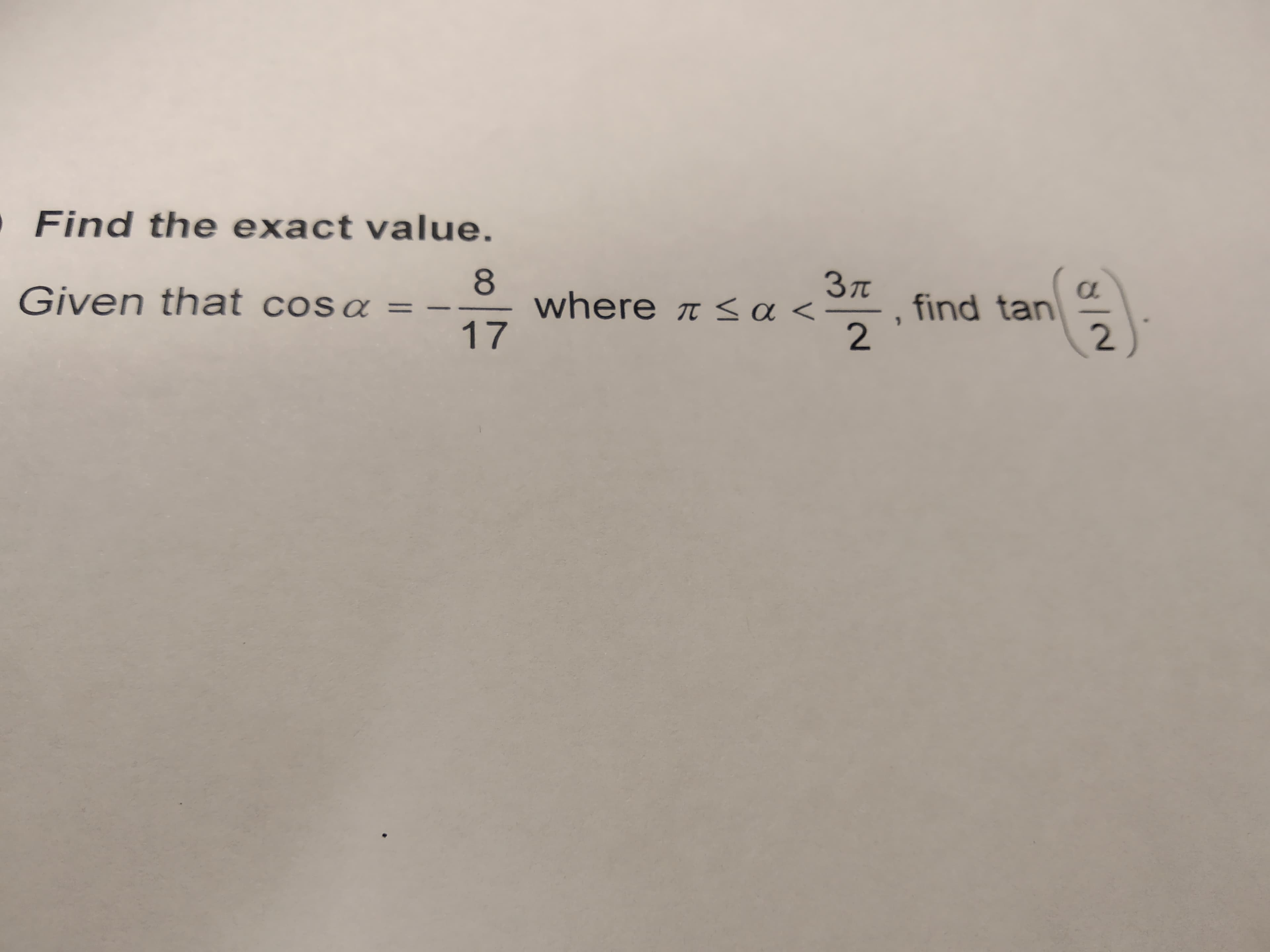 Find the exact value.
37T find tan
8
17
97
, find tan
where π α <
Given that cos α
2
--
2
