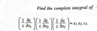 Find the complete integral of
1 dz
z dx
1 dz
z dx2
1 dz
z drz
•Ex 7x lx=|
