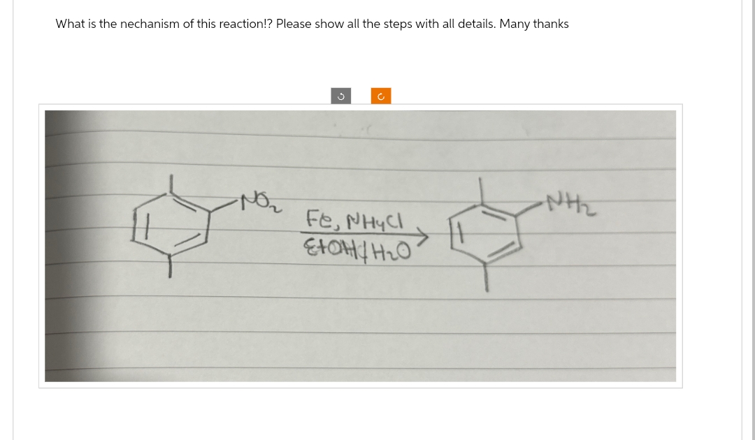 What is the nechanism of this reaction!? Please show all the steps with all details. Many thanks
c
Fe, NHYCI
EtOH H₂O
-NH₂