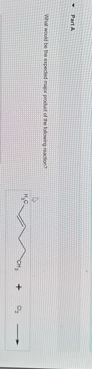 Part A
What would be the expected major product of the following reaction?
H.C
CH3
+ Cl₂