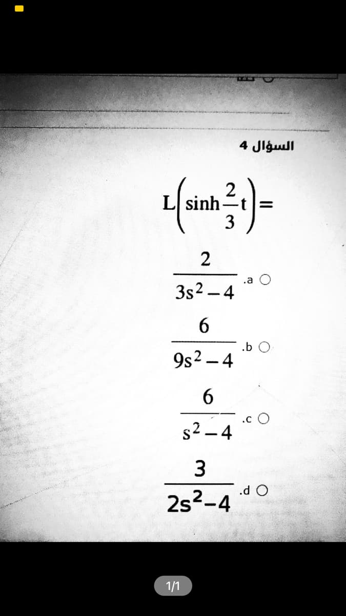 السؤال 4
2
L sinh-
3
2
.a
3s2 -4
6.
.b
9s2 – 4
6.
.C
s² – 4
3
.d O
2s2-4
1/1
