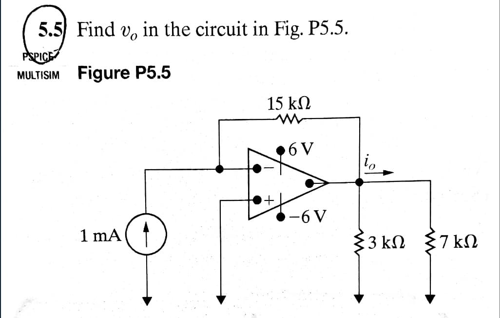 5.5 Find v, in the circuit in Fig. P5.5.
PSPICE
MULTISIM Figure P5.5
1 mA
15 ΚΩ
6 V
io
-6 V
3 ΚΩ ΚΩ