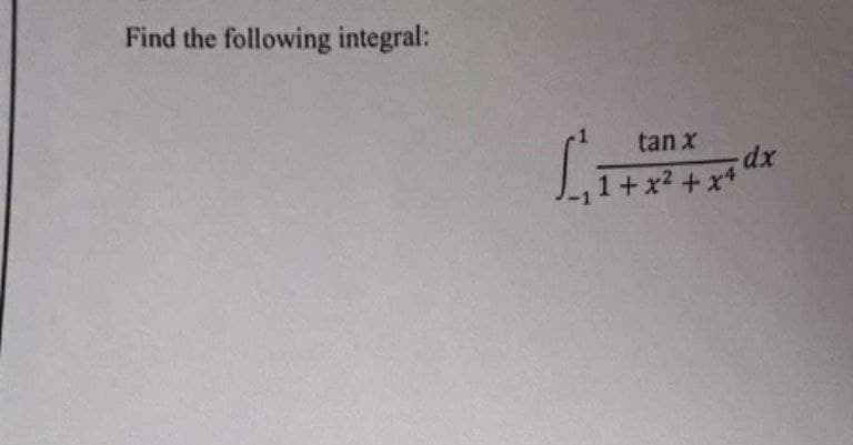 Find the following integral:
tan x
[₁1+x2
1 + x² + x4
dx