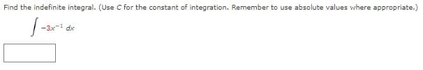 Find the indefinite integral. (Use C for the constant of integration. Remember to use absolute values where appropriate.)
√-3x-1
-3x-1 dx