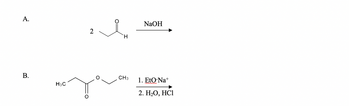 A.
2
H
NaOH
B.
CH3
1. EtO-Na+
H3C
2. H₂O, HCI