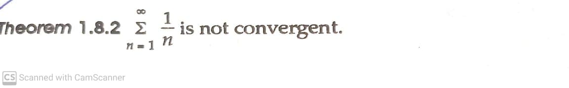 Theorem 1.8.2 E
is not convergent.
n =1 N
Cs Scanned with CamScanner
