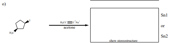 Snl
HCC C Na
or
acetone
НС
Sn2
show stereostructure
