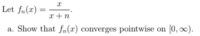 Let fn(x)
x + n
a. Show that fn(x) converges pointwise
[0, 0).
on
