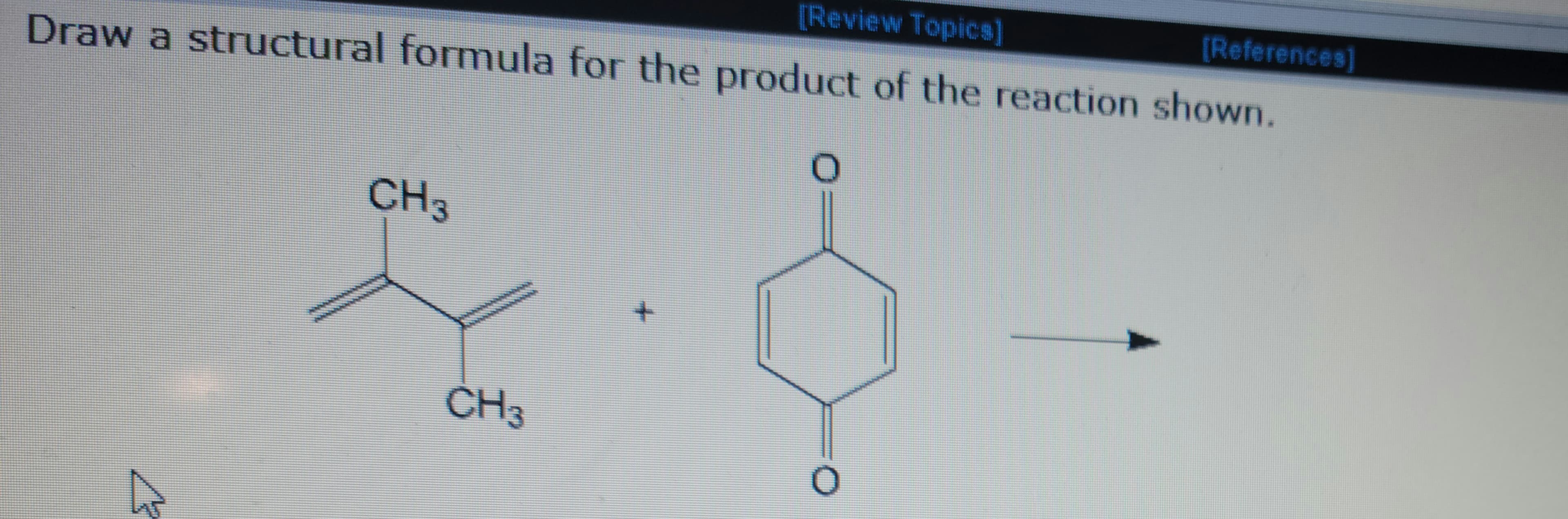 [Review Topics]
Draw a structural formula for the product of the reaction shown.
CH3
CH3
0
wwwwwww
0
[References]