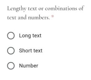 Lengthy text or combinations of
text and numbers. *
Long text
Short text
O Number
