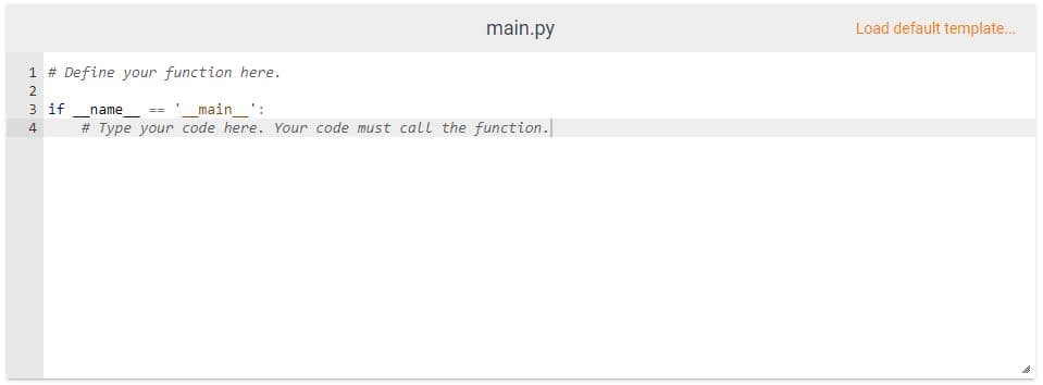 main.py
# Type your code here. Your code must call the function.
1 # Define your function here.
2
3 if _name_ == '__main__':
4
Load default template...