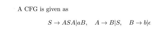 A CFG is given as
SASA aB, ABS, B→ b|e