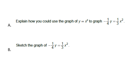 A.
B.
Explain how you could use the graph of y=x² to graph-y=x².
Sketch the graph of y=x².