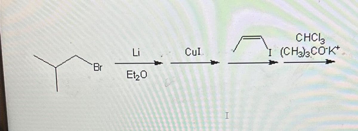 Br
Li
Et₂0
Cul
I
CHCI3
(CH3)3CO-K
