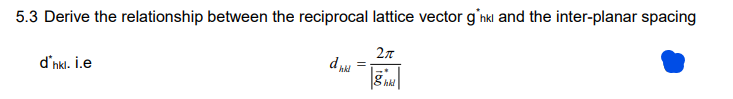 5.3 Derive the relationship between the reciprocal lattice vector g'hki and the inter-planar spacing
27
8 hid
d'hkl. i.e
dhkl