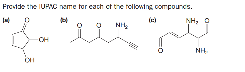 Provide the IUPAC name for each of the following compounds.
(a)
(b)
(c)
NH, 0
NH2
OH
NH2
OH
