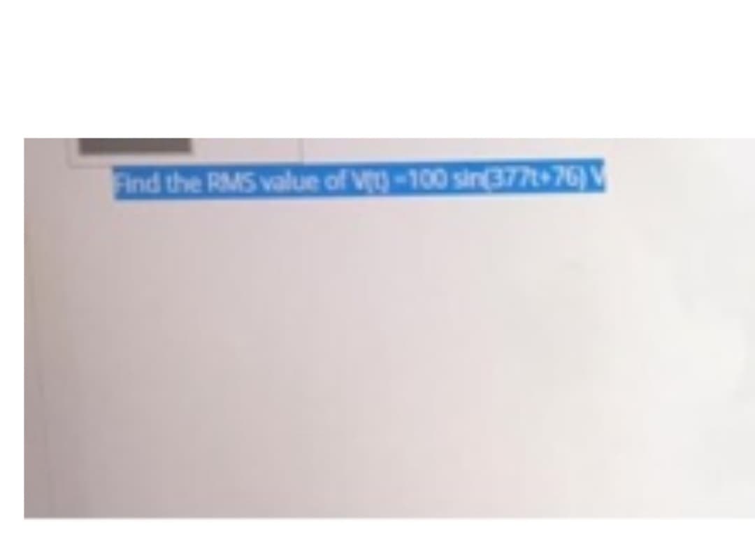 Find the RMS value of V)-100 sin(377t+76) V