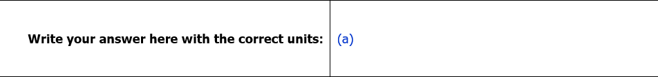 Write your answer here with the correct units: (a)