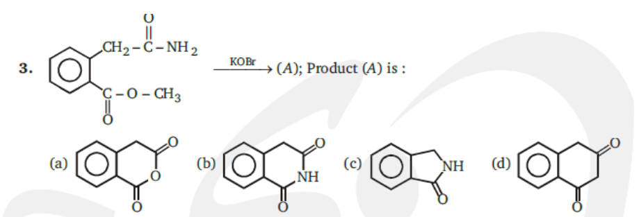 ||
CH2-С-NH 2
KOBr
→ (A); Product (A) is :
C-0- CH3
(a)
(b)
(c)
NH
(d)
NH
3.
