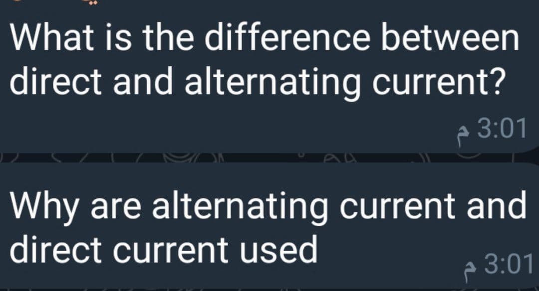 What is the difference between
direct and alternating current?
p 3:01
Why are alternating current and
direct current used
p 3:01
