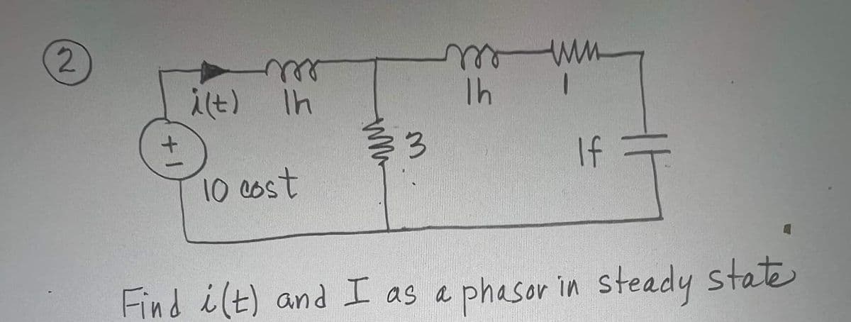2
+
i(t) Ih
10 cost
www
3
m
Ih
ww
If
Find i(t) and I as a phasor in steady state